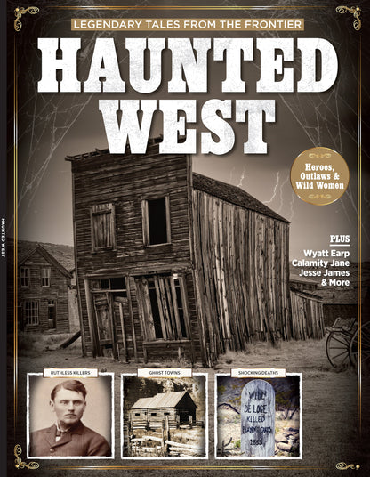 Haunted West -  The Legendary Tales From The Frontier About Ruthless Outlaws, Bold Women, Native American Hereos, Legendary Figures & Even A Quick Story About Wild Bill Longley's Botched Hanging