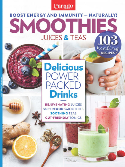 Parade Special Edition - Smoothies, Juices & Teas: Boost Energy & Immunity Naturally, 103 Healing Recipes, Delicious Power Packed Drinks, Soothing Teas, Gut-Healing Tonics, Protect Your Body & More!