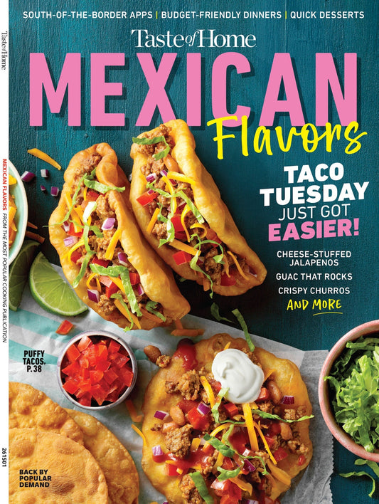 Taste of Home - Mexican: Taco Tuesday Just Got Easier, South-Of-The-Border Apps, Budget-Friendly Dinners, Quick Desserts, Guac That Rocks,