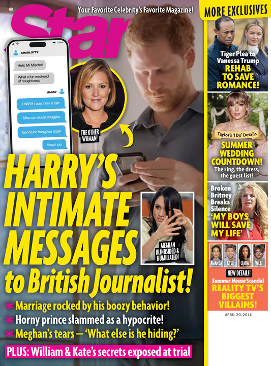 Star - 04.20.26: Harry's Intimate Messages To British Journalist, Taylor Swift's Summer Wedding Countdown, Tiger Plea To Vanessa Trump, Broken