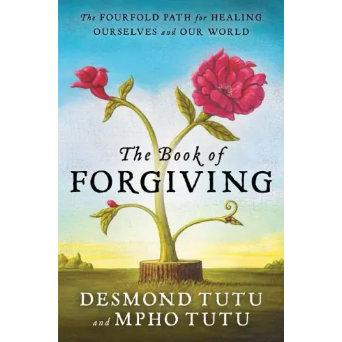 The Book of Forgiving: The Fourfold Path for Healing Ourselves and Our World