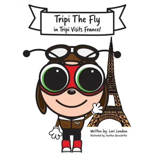 Tripi Visits France: The Amazing Adventures of Tripi The Fly
