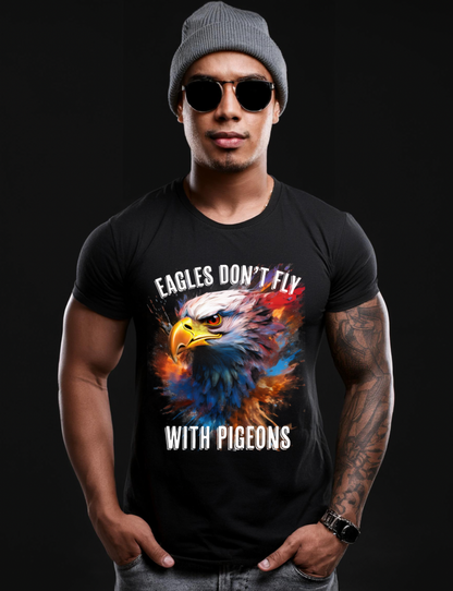 Eagles Don't Fly with Pigeons Art T-Shirts | GM TM