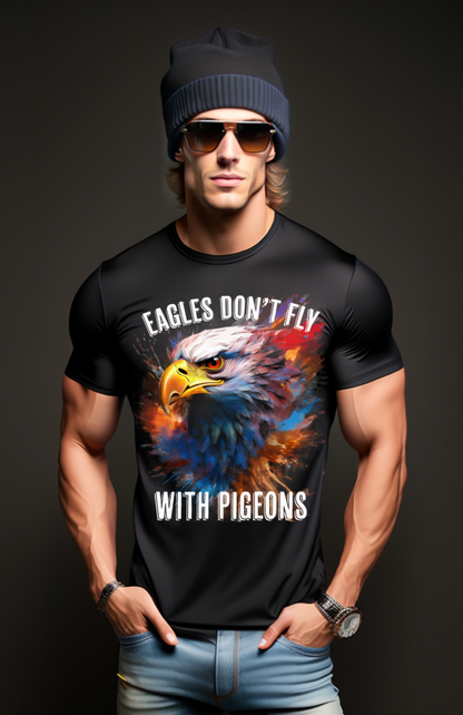 Eagles Don't Fly with Pigeons Art T-Shirts | GM TM