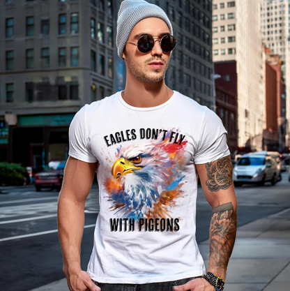 Eagles Don't Fly with Pigeons Art T-Shirts | GM TM