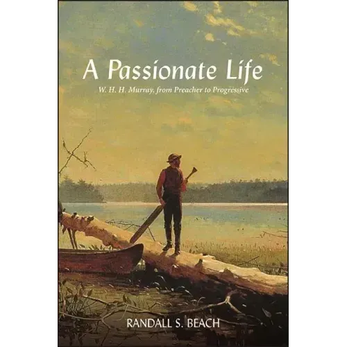 A Passionate Life: W. H. H. Murray, from Preacher to Progressive