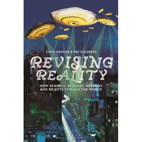 Revising Reality: How Sequels, Remakes, Retcons, and Rejects Explain the World