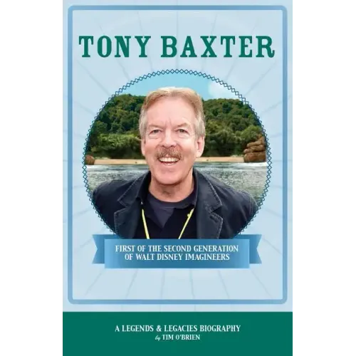 Tony Baxter: First of the Second Generation of Walt Disney Imagineers