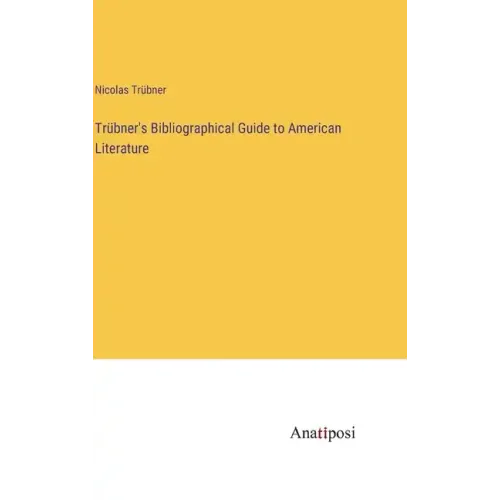 Trübner's Bibliographical Guide to American Literature