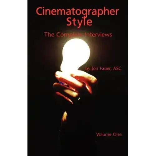 Cinematographer Style: The Complete Interviews, Volume I