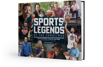 Sports Legends of the Carolinas: Exclusive Photographs and In-Depth Conversations with the Sports Icons of our Times Book