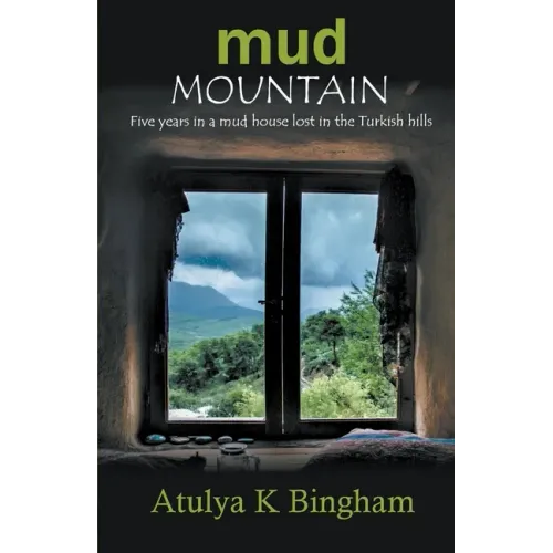 Mud Mountain - Five Years In A Mud House Lost In The Turkish Hills