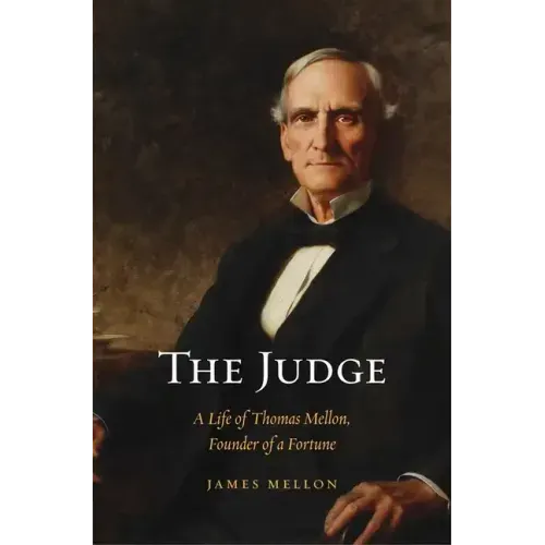 Judge: A Life of Thomas Mellon, Founder of a Fortune