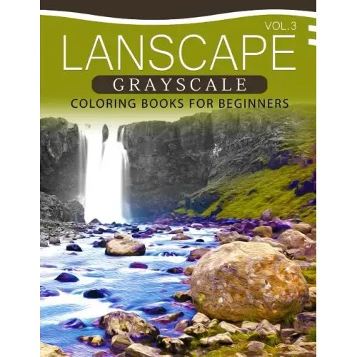 Landscapes GRAYSCALE Coloring Books for Beginners Volume 3: A Grayscale Fantasy Coloring Book: Beginner's Edition