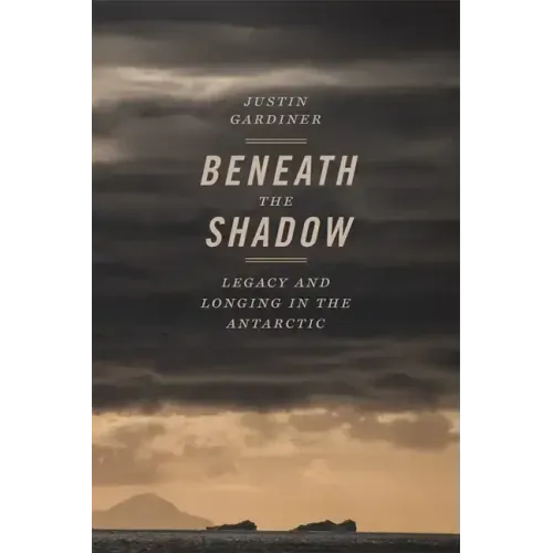 Beneath the Shadow: Legacy and Longing in the Antarctic