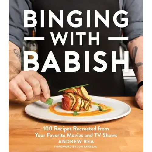 Binging with Babish: 100 Recipes Recreated from Your Favorite Movies and TV Shows