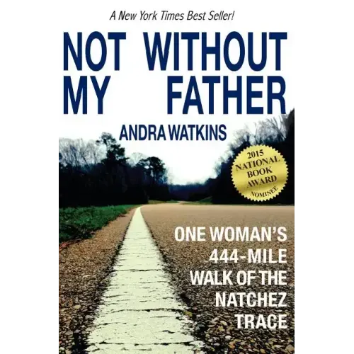Not Without My Father: One Woman's 444-Mile Walk of the Natchez Trace