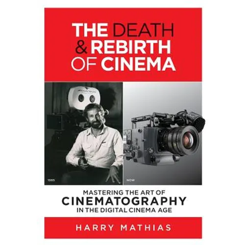 The Death & Rebirth of Cinema: Mastering the Art of Cinematography in the Digital Cinema Age