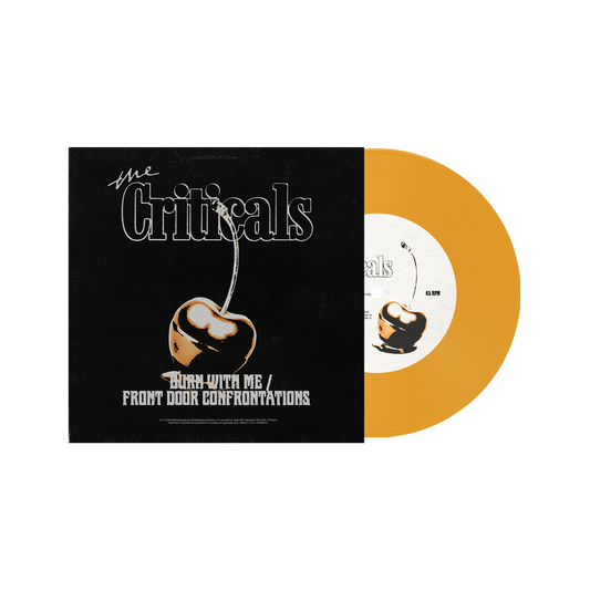 The Criticals - Burn With Me / Front Door Confrontations - Yellow Vinyl 7” Vinyl Record
