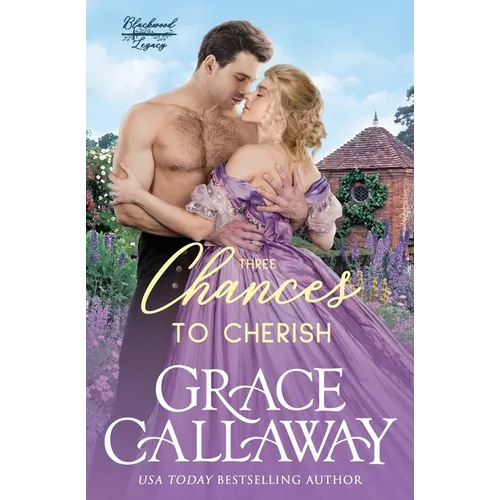 Three Chances to Cherish: A Steamy Second Chance Marriage Historical Romance