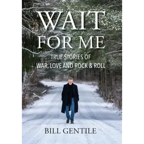 Wait for Me: True Stories of War, Love and Rock & Roll