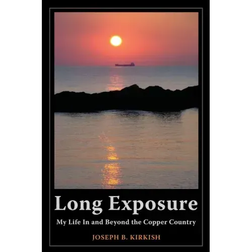 Long Exposure: My Life In and Beyond the Copper Country