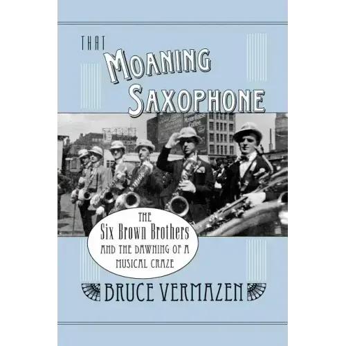 That Moaning Saxophone: The Six Brown Brothers and the Dawning of a Musical Craze