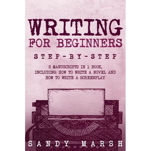 Writing for Beginners: Step-by-Step 2 Manuscripts in 1 Book Essential Fiction Writing Skills, Creative Writing and Beginners Writing Tricks A