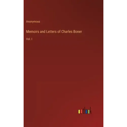 Memoirs and Letters of Charles Boner: Vol. I