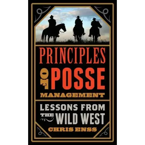 Principles of Posse Management: Lessons from the Old West for Today's Leaders