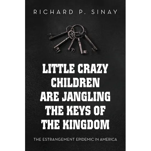 Little Crazy Children are Jangling the Keys of the Kingdom: The Estrangement Epidemic in America