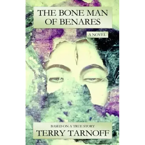 The Bone Man of Benares: a novel based on a true story