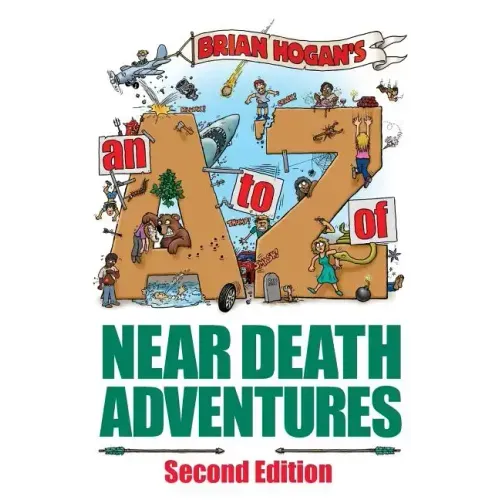 A to Z of Near-Death Adventures: Second Edition