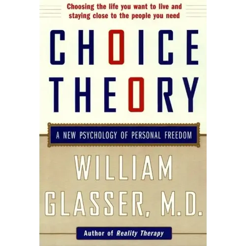 Choice Theory: A New Psychology of Personal Freedom