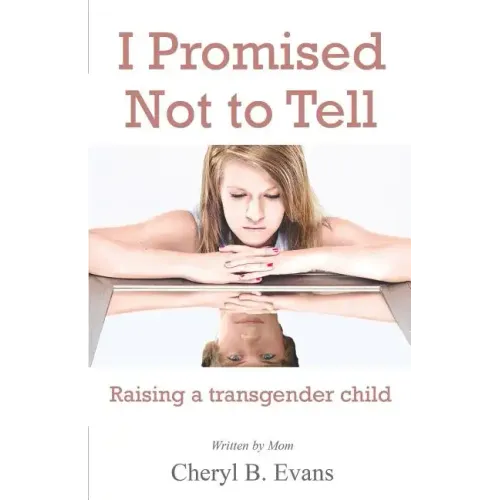 I Promised Not to Tell: Raising a transgender child
