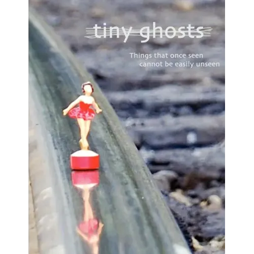 Tiny Ghosts: Things that once seen cannot be easily unseen
