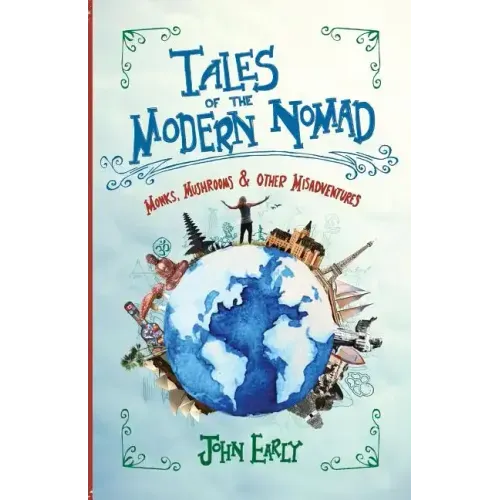 Tales of the Modern Nomad: Monks, Mushrooms & Other Misadventures