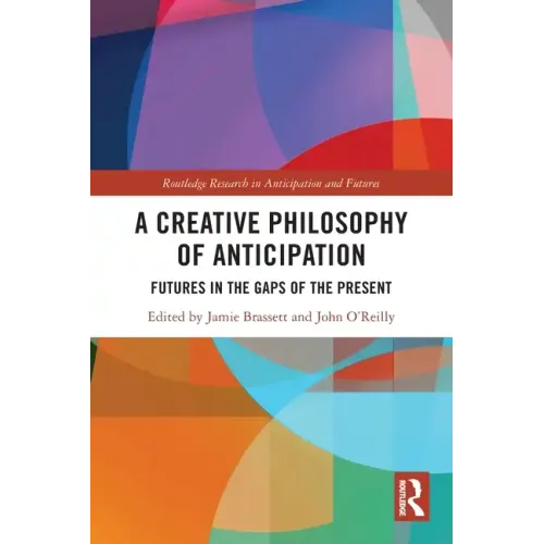 A Creative Philosophy of Anticipation: Futures in the Gaps of the Present