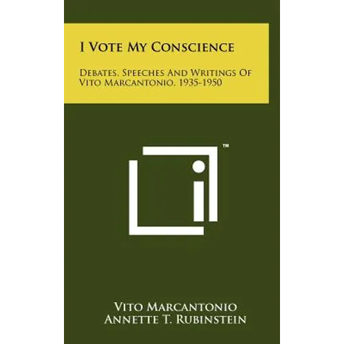 I Vote My Conscience: Debates, Speeches And Writings Of Vito Marcantonio, 1935-1950