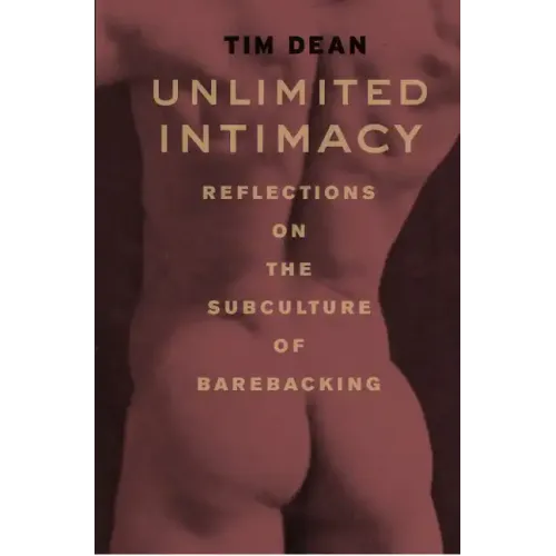 Unlimited Intimacy: Reflections on the Subculture of Barebacking