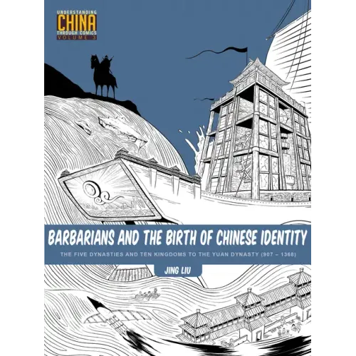 Barbarians and the Birth of Chinese Identity: The Five Dynasties and Ten Kingdoms to the Yuan Dynasty (907 - 1368)