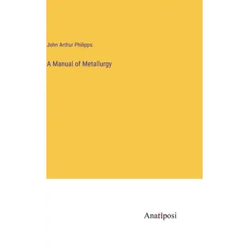 A Manual of Metallurgy