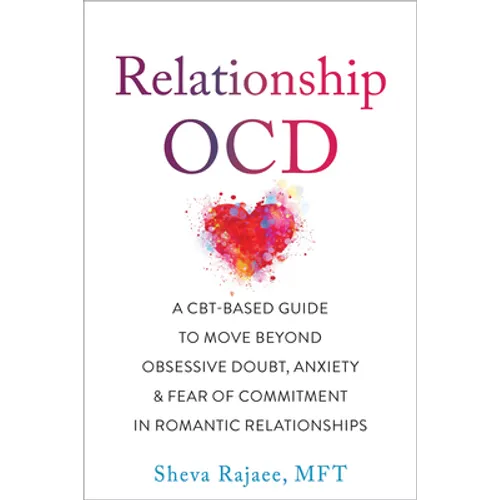 Relationship Ocd: A Cbt-Based Guide to Move Beyond Obsessive Doubt, Anxiety, and Fear of Commitment in Romantic Relationships