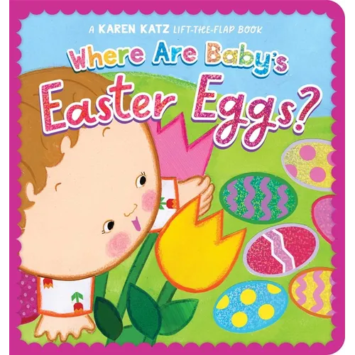 Where Are Baby's Easter Eggs?: A Karen Katz Lift-The-Flap Book