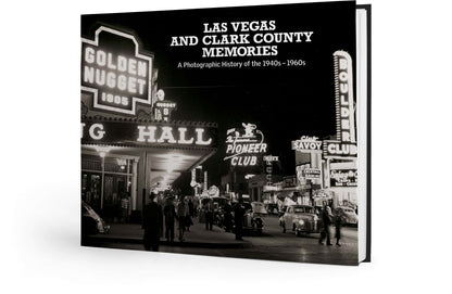 Las Vegas and Clark County Memories: A Photographic History of the 1940s – 1960s Book