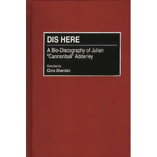 Dis Here: A Bio-Discography of Julian Cannonball Adderley
