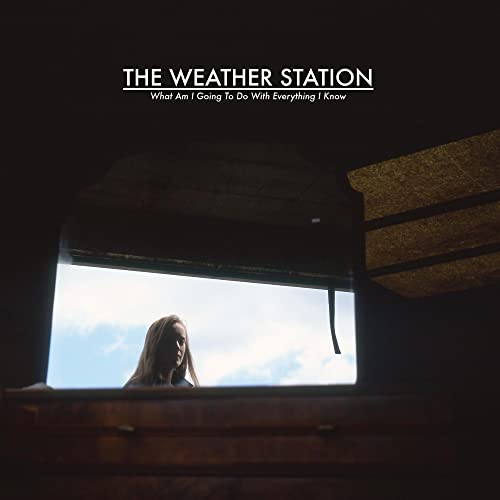WEATHER STATION, THE - WHAT AM I GOING TO DO WITH EVERYTHING I KNOW [Vinyl] Vinyl Record