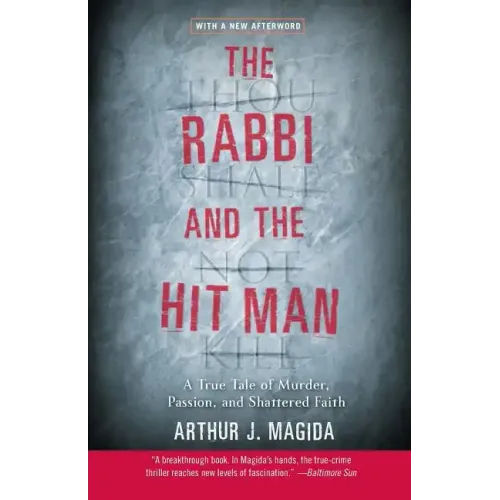 The Rabbi and the Hit Man: A True Tale of Murder, Passion, and Shattered Faith