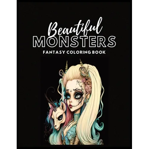 Beautiful Monsters Fantasy Coloring Book For Adults: More Than 50 Grayscale Images To Color