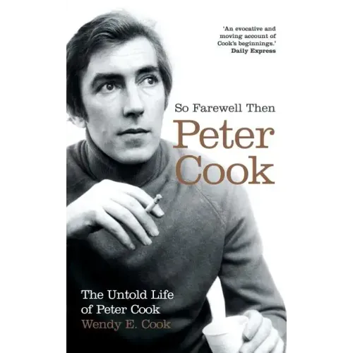 So Farewell Then: The Biography of Peter Cook